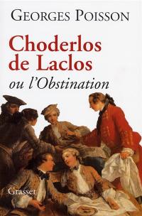 Choderlos de Laclos ou l'Obstination