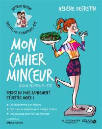 Mon cahier minceur : saison printemps-été : perdez du poids rapidement et restez mince !