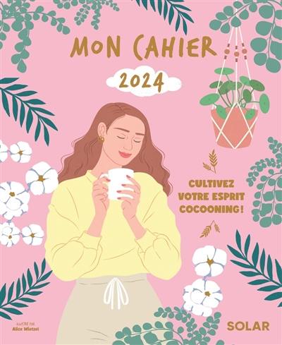 Mon cahier 2024 : cultivez votre esprit cocooning !