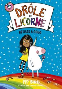 Drôle de licorne. Vol. 1. Bêtises à gogo