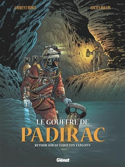 Le gouffre de Padirac. Vol. 3. Retour sur de fabuleux exploits