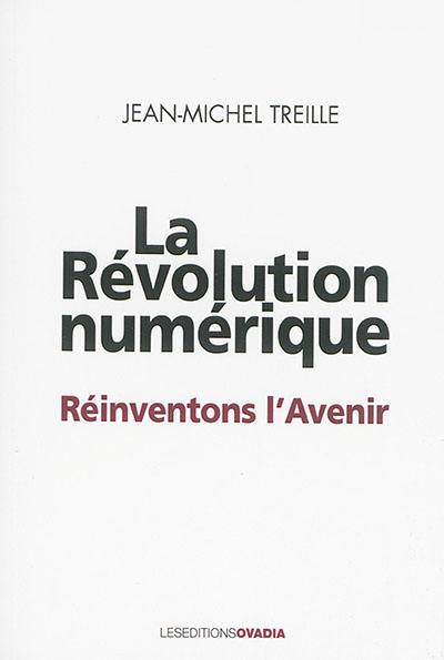 La révolution numérique : réinventons l'avenir