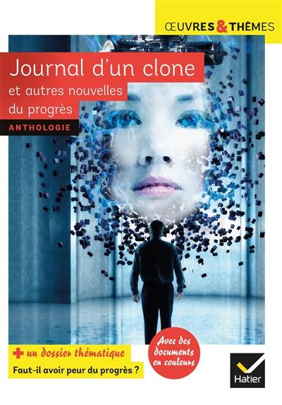 Journal d'un clone : et autres nouvelles du progrès : anthologie