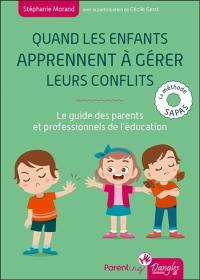 Quand les enfants apprennent à gérer leurs conflits : le guide des parents et professionnels de l'éducation : la méthode Sapas