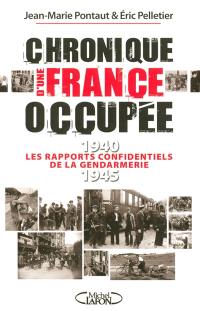 Chronique d'une France occupée : les rapports confidentiels de la gendarmerie, 1940-1945