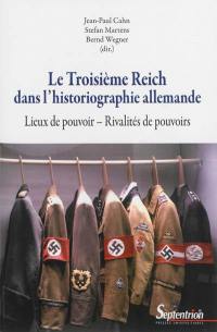 Le Troisième Reich dans l'historiographie allemande : lieux de pouvoir, rivalités de pouvoirs