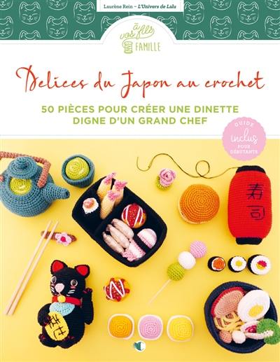 Délices du Japon au crochet : 50 pièces pour créer une dinette digne d'un grand chef