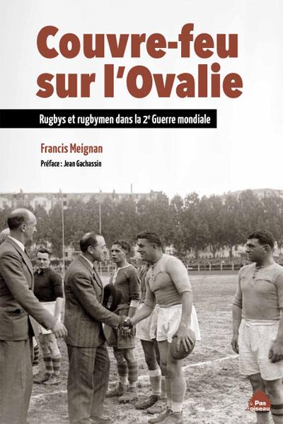 Couvre-feu sur l'Ovalie : rugbys et rugbymen dans la 2e Guerre mondiale