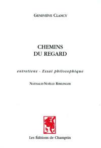 Chemins du regard : entretiens, essai philosophique