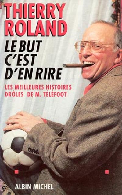 Le but c'est d'en rire : les meilleures histoires drôles de M. Téléfoot