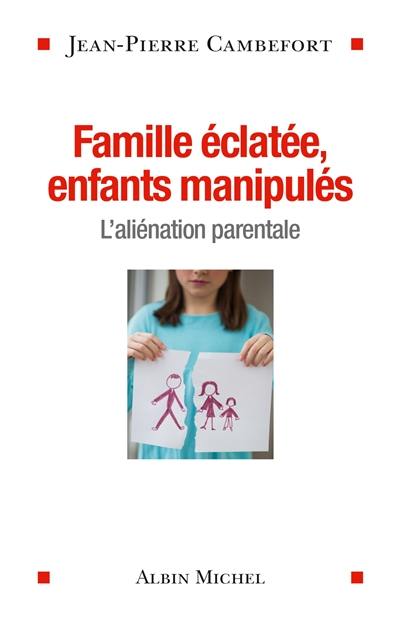 Famille éclatée, enfants manipulés : l'aliénation parentale