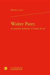 Walter Pater, du portrait littéraire à l'étude de cas