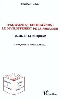 Enseignement et formation : Le développement de la personne. Vol. 2. Le complexe