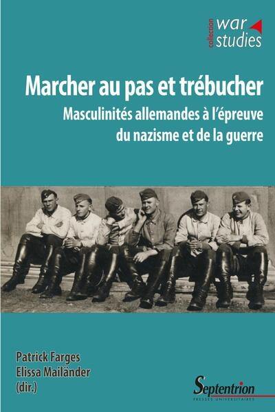 Marcher au pas et trébucher : masculinités allemandes à l'épreuve du nazisme et de la guerre