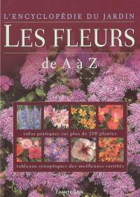 Les fleurs : de A à Z : infos pratiques sur plus de 200 plantes, tableaux synoptiques des meilleures variétés