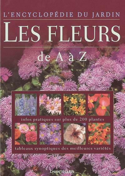 Les fleurs : de A à Z : infos pratiques sur plus de 200 plantes, tableaux synoptiques des meilleures variétés