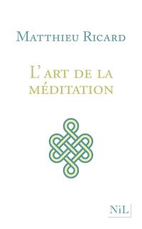 L'art de la méditation : pourquoi méditer ? Sur quoi ? Comment ?