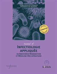 Manuel d'infectiologie appliquée en anesthésie réanimation et médecine péri-opératoire : formation initiale, continue