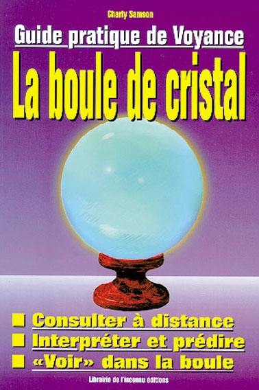 La boule de cristal : guide pratique de voyance