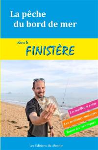 La pêche du bord de mer dans le Finistère : les meilleurs coins, les meillleurs montages, toutes les techniques