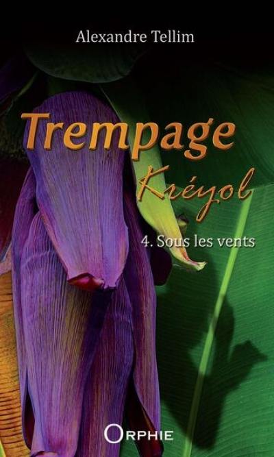 Trempage kréyol. Vol. 4. Sous les vents