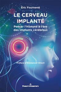 Le cerveau implanté : penser l'homme à l'ère des implants cérébraux