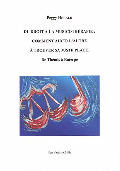 Du droit à la musicothérapie : comment aider l'autre à trouver sa juste place : de Thémis à Euterpe