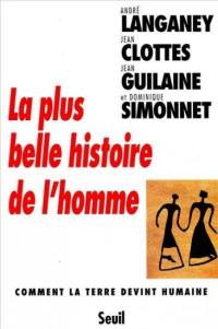 La plus belle histoire de l'homme : comment la Terre devint humaine