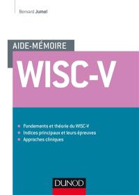 Aide-mémoire Wisc-V : fondements et théorie du WISC-V, indices principaux et leurs épreuves, approches cliniques