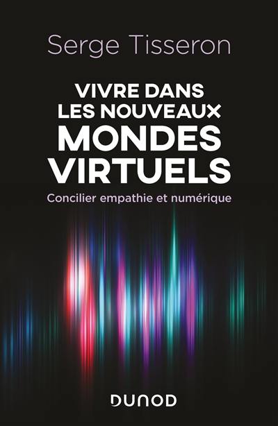 Vivre dans les nouveaux mondes virtuels : concilier empathie et numérique