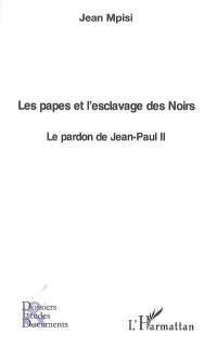 Les papes et l'esclavage des Noirs : le pardon de Jean-Paul II