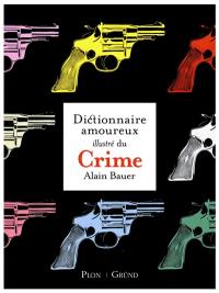 Le dictionnaire amoureux illustré du crime