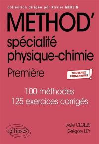 Méthod' spécialité physique chimie, 1re : 100 méthodes, 125 exercices corrigés : nouveaux programmes