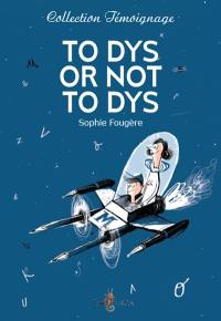 To dys or not to dys : dans la tête d'un ado dyslexique