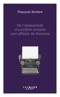 De l'assassinat considéré comme une affaire de femmes