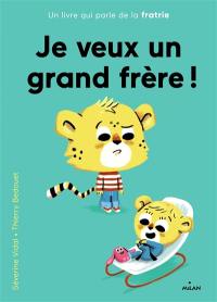 Je veux un grand frère ! : un livre qui parle de la fratrie