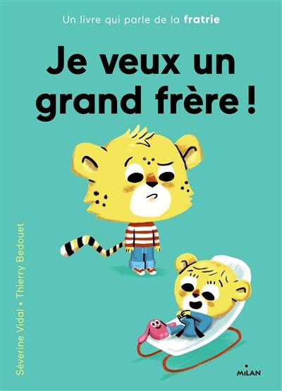 Je veux un grand frère ! : un livre qui parle de la fratrie