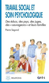 Travail social et soin psychologique : des éducs, des psys, des juges, des sauvageons et leurs familles