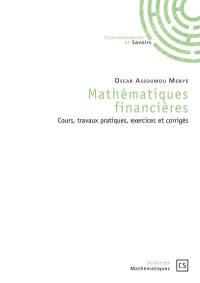 Mathématiques financières : cours, travaux pratiques, exercices et corrigés