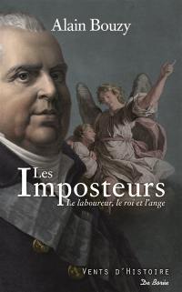 Les imposteurs : le laboureur, le roi et l'ange : l'improbable rencontre entre Louis XVIII et le prophète Martin de Gallardon