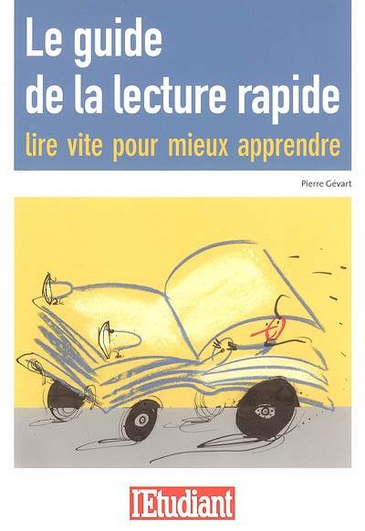 Le guide de lecture rapide : lire vite pour mieux apprendre