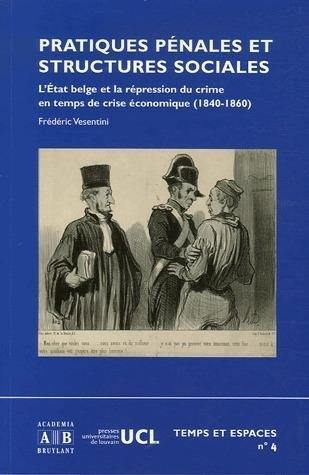 Pratiques pénales et structures sociales : l'Etat belge et la répression du crime en temps de crise économique (1840-1860)