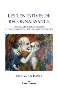 Les tentatives de reconnaissance : figures anthropologiques des interactions sociales et de la validation de soi