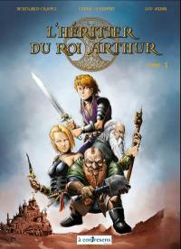 L'héritier du roi Arthur. Vol. 1