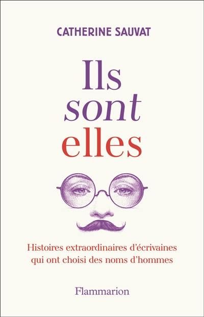 Ils sont elles : histoires extraordinaires d'écrivaines qui ont choisi des noms d'hommes