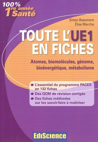 Toute l'UE1 en fiches : atomes, biomolécules, génome, bioénergétique, métabolisme : 1re année santé