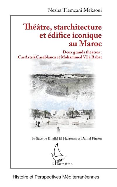 Théâtre, starchitecture et édifice iconique au Maroc : deux grands théâtres : CasArts à Casablanca et Mohammed VI à Rabat