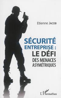 Sécurité entreprise : le défi des menaces asymétriques