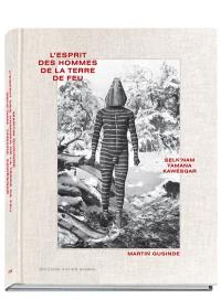 El espiritu de los hombres de Tierra del Fuego : Selknam, Yamanas, Kawéskar