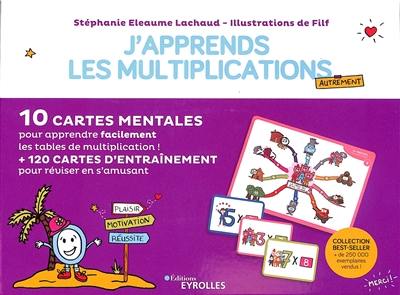 J'apprends les multiplications autrement : 10 cartes mentales pour apprendre facilement les tables de multiplication ! + 120 cartes d'entraînement pour réviser en s'amusant